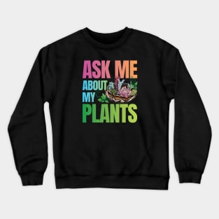 Ask Me About My Plants - Succulents Colorful Crewneck Sweatshirt